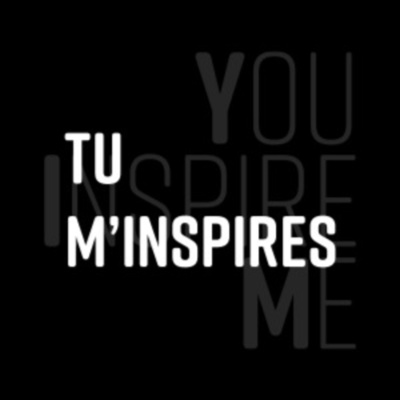 Tu m'inspires / You inspire me