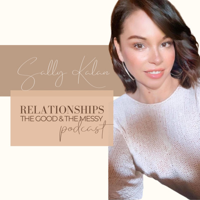 Relationships the good & the messy - Sally Kalan