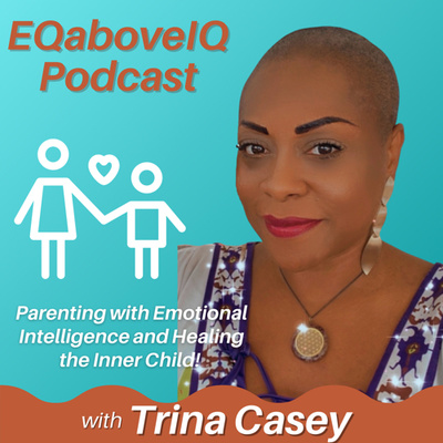 EQaboveIQ-Parenting with Emotional Intelligence and Healing the Inner Child