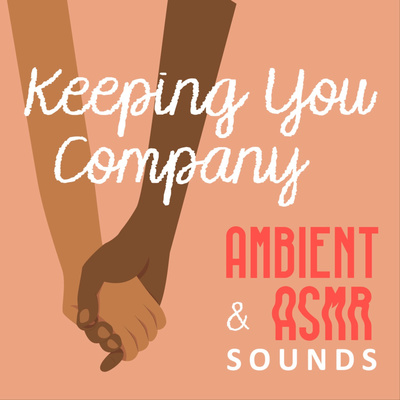 Keeping You Company | Ambient and ASMR