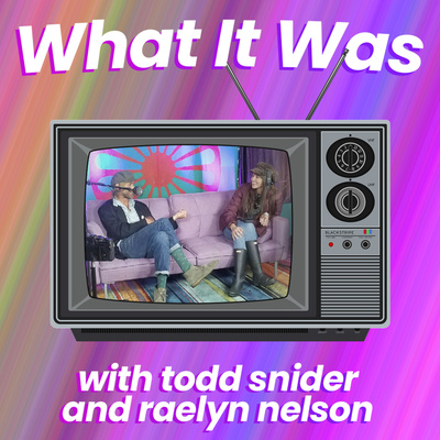 What It Was with Todd Snider and Raelyn Nelson