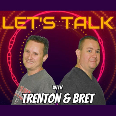 Let's Talk with Trenton & Bret