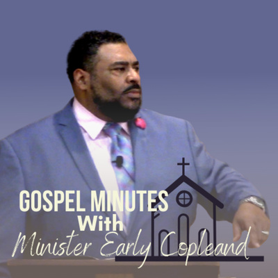 Gospel Minutes with Minister Early Copeland