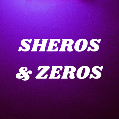 SHEROS & ZEROS 