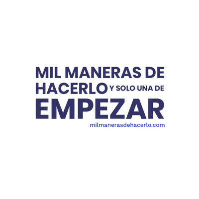 Mil maneras de hacerlo y solo una de empezar. 