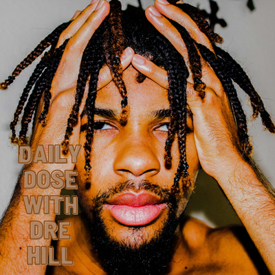 Daily Dose With Dre Hill