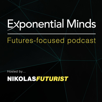Exponential Minds Podcast with Nikolas Badminton, Futurist