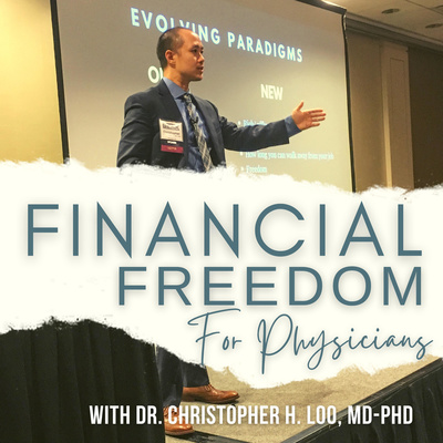 Financial Freedom Podcast with Dr. Christopher H. Loo, MD-PhD