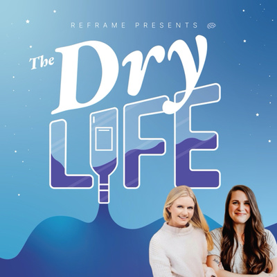 The Dry Life: A Podcast for the Sober & Sober Curious