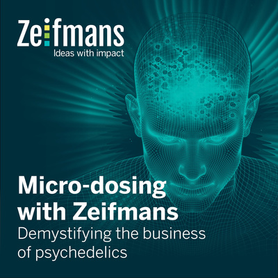 Micro-dosing with Zeifmans: Short podcasts on demystifying the business of psychedelics 