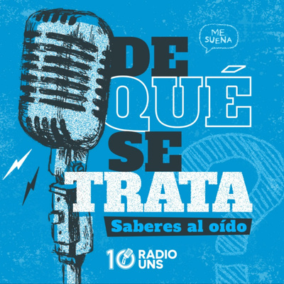 ¿De qué se trata? | Un podcast de Radio UNS