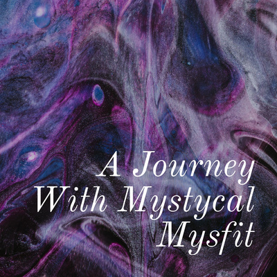 A Journey With Mystycal Mysfit