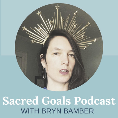 Sacred Goals Podcast with Bryn Bamber