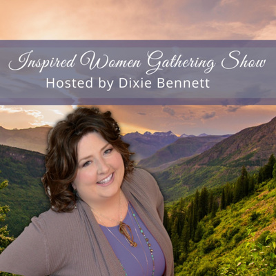 Inspired Women Gathering Show with Dixie Bennett