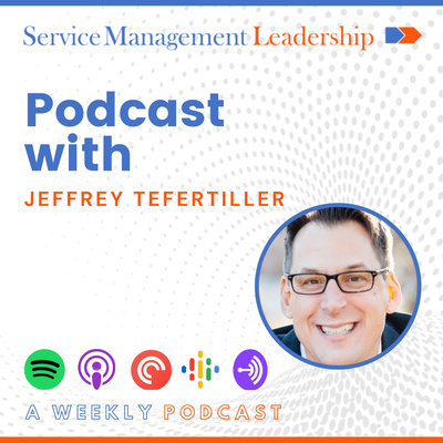 Service Management Leadership Podcast with Jeffrey Tefertiller