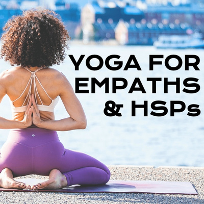 Yoga For Empaths & HSPs