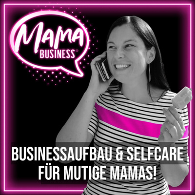 MAMA BUSINESS® ・Businessaufbau & Selfcare für mutige Mamas!