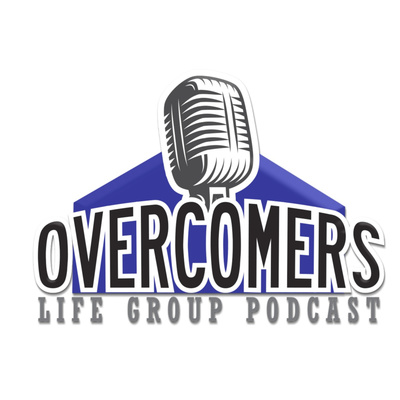 Overcomers Life Group Podcast