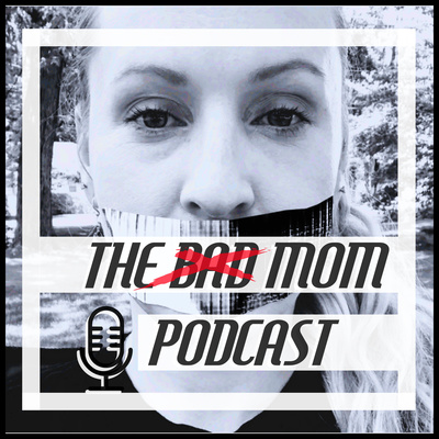 The Bad Mom Podcast