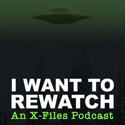 I Want To Rewatch: An X-Files Podcast