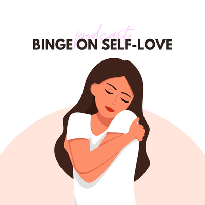 Binge on Self-Love