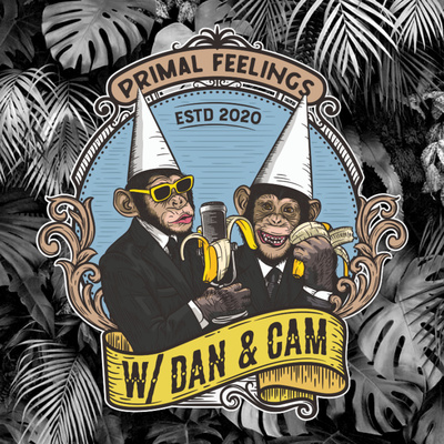 Primal Feelings w/ Dan & Cam