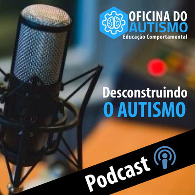 Podcast | Desconstruindo o Autismo