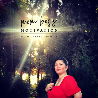 Mom Boss Motivation Podcast With Cheryll Dahlin