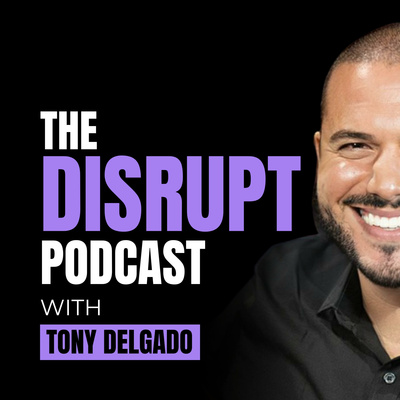 Disrupt With Tony Delgado