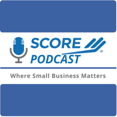 SCORE Podcast: Where Small Business Matters