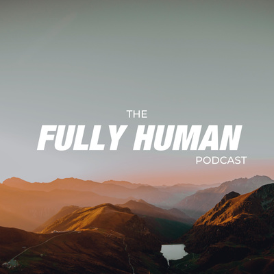 The Fully Human Podcast