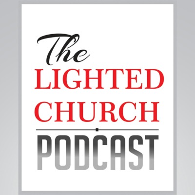 THE LIGHTED CHURCH PODCAST
