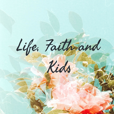 Life, Faith and Kids