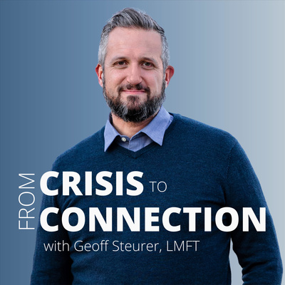 From Crisis to Connection - with Geoff Steurer