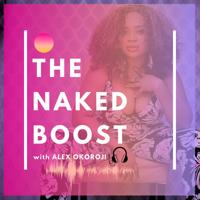 The NAKED Boost w/ Alex Okoroji