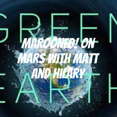Marooned! on Mars with Matt and Hilary