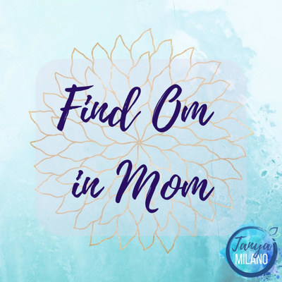 Find Om in Mom with Tanya