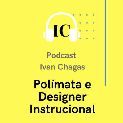 Ivan Chagas - polímata e designer instrucional