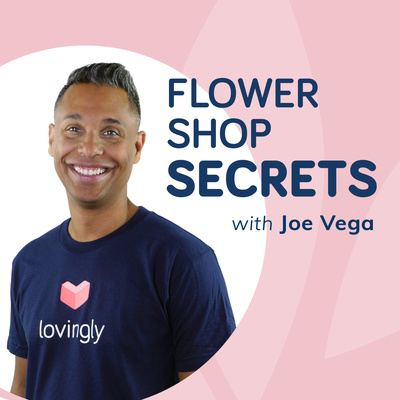 Flower Shop Secrets, a Lovingly Podcast with Joe Vega