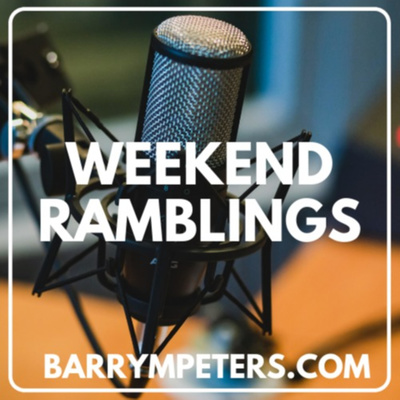 Weekend Ramblings With Barry Peters