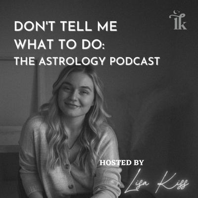 Don't Tell Me What to Do | The Astrology Podcast