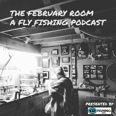 The February Room
A Fly Fishing Podcast