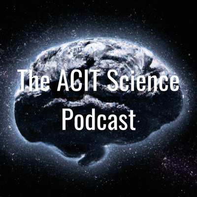 The ACIT Science Podcast