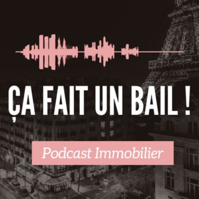 ÇA FAIT UN BAIL ! Podcast Immobilier