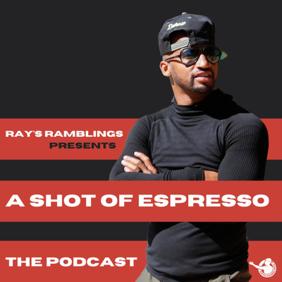 A Shot of Espresso Podcast | Presented by Ray's Ramblings