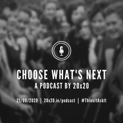 Choose What’s Next: A Podcast by 20x20