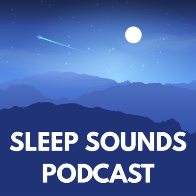 Sleep Sounds Podcast | Sleep Meditation, White Noise and Sleep Music