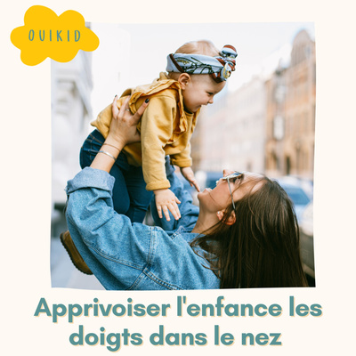Apprivoiser l'enfance les doigts dans le nez.