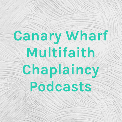 Canary Wharf Multifaith Chaplaincy Podcasts