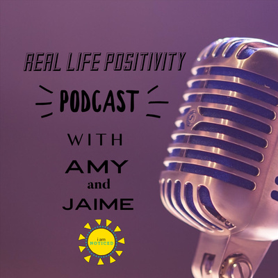 Real Life Positivity with Amy and Jaime